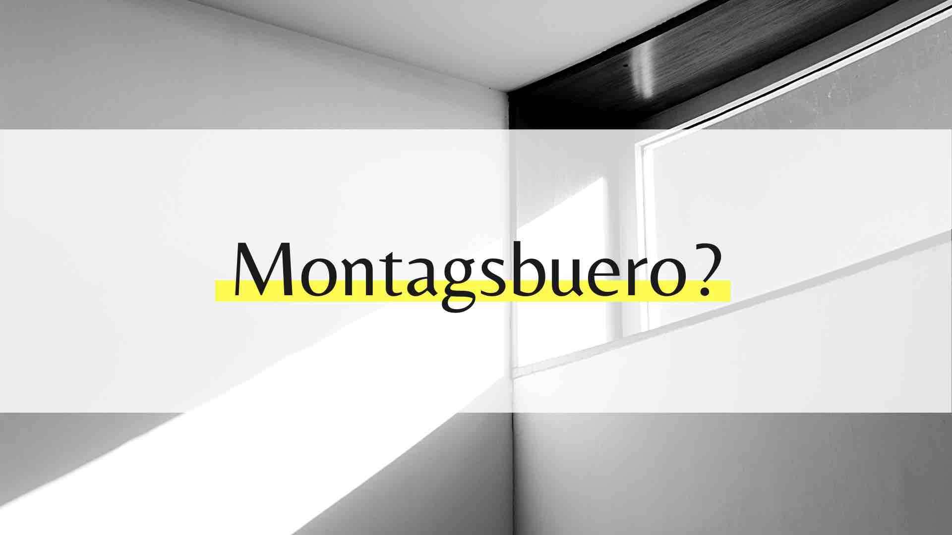 Darum solltest du das Montasgbuero kennen