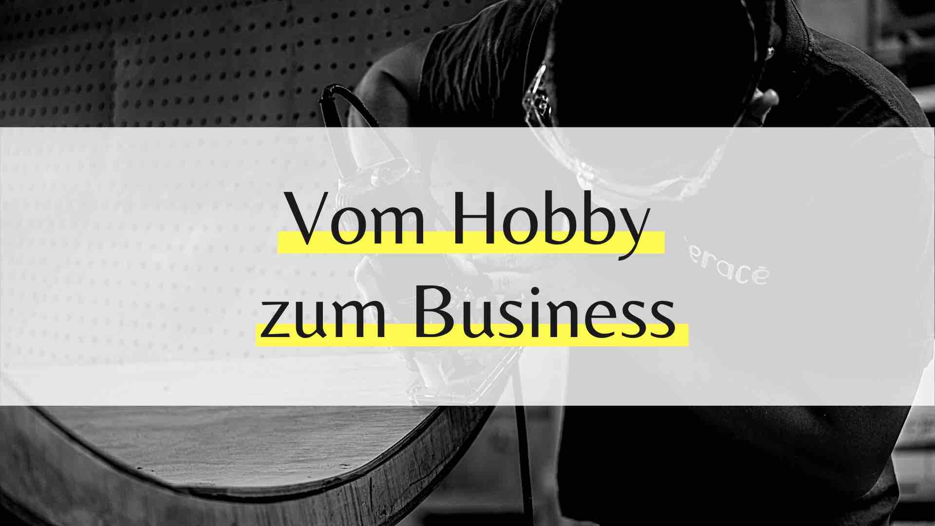 Angestellt sein langweilt dich? – Vom Hobby zum Business