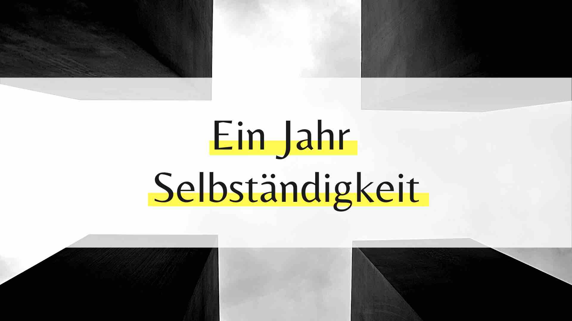 Ein Jahr Selbständigkeit