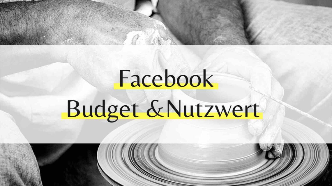 Budget und Nutzwert von Facebook Budget und Nutzwert Werbeanzeigen