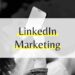 Mehr Leads mit LinkedIn Marketing