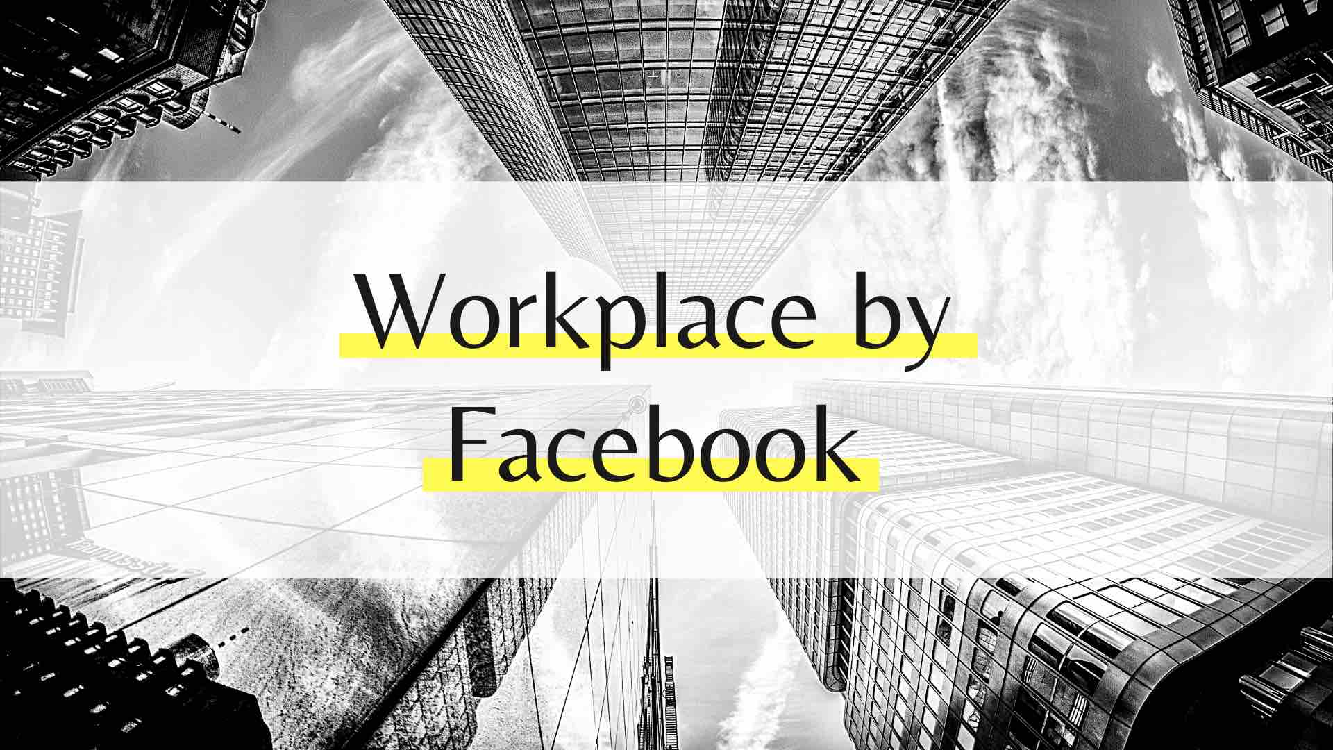 Workplace by Facebook – So machst du interne Kommunikation leicht