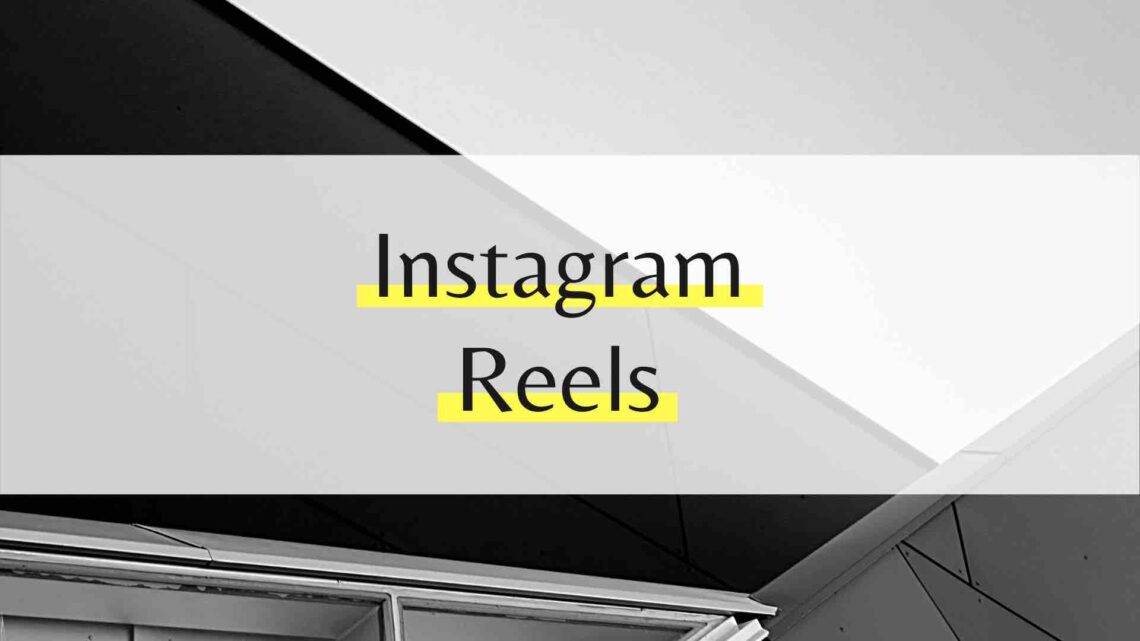 Instagram Reels - Eine kurze Einführung