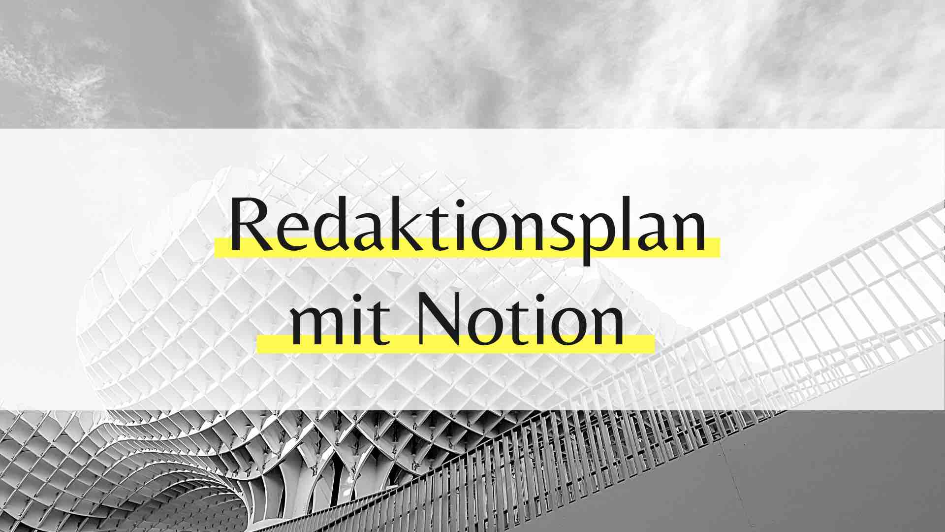 Redaktionsplanung 2021 effektiv und übersichtlich gestalten mit Notion