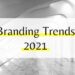 Branding Trends 2021