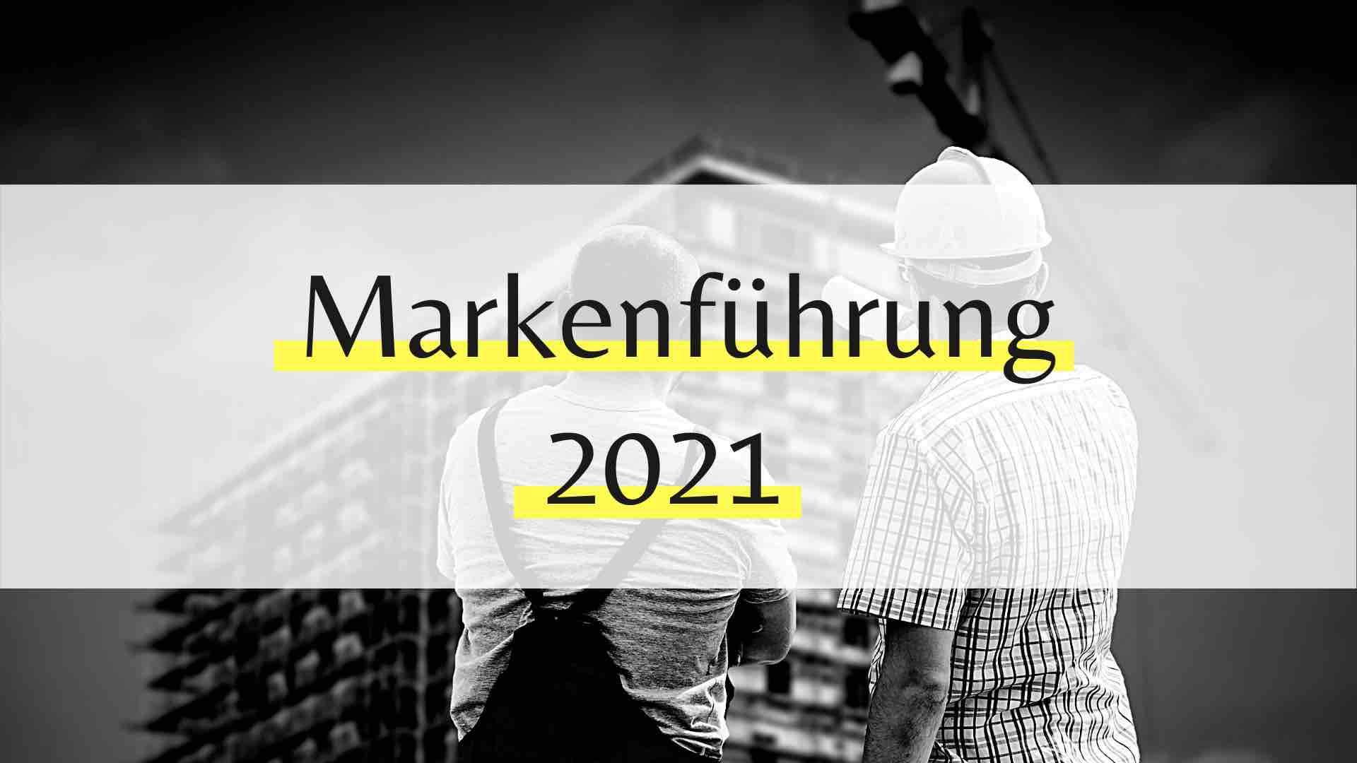 5 Dinge, die in der Markenführung 2021 entscheidend sind