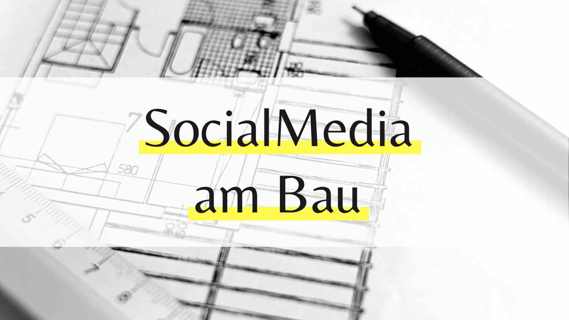 Social Media am Bau – Wie Tradition und Zukunft vereinbar sind