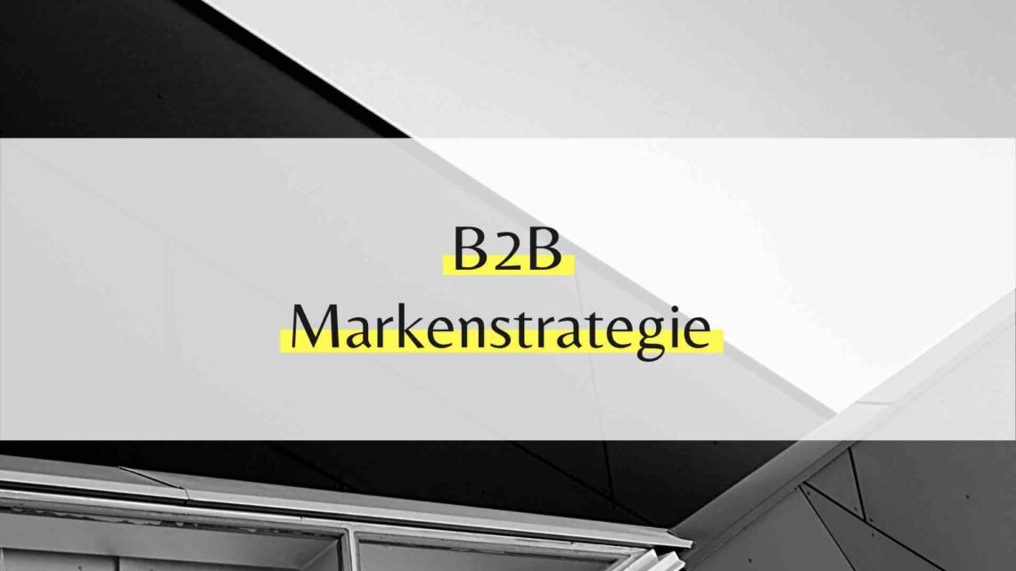 B2B Markenstrategie für deine B2B-Marke