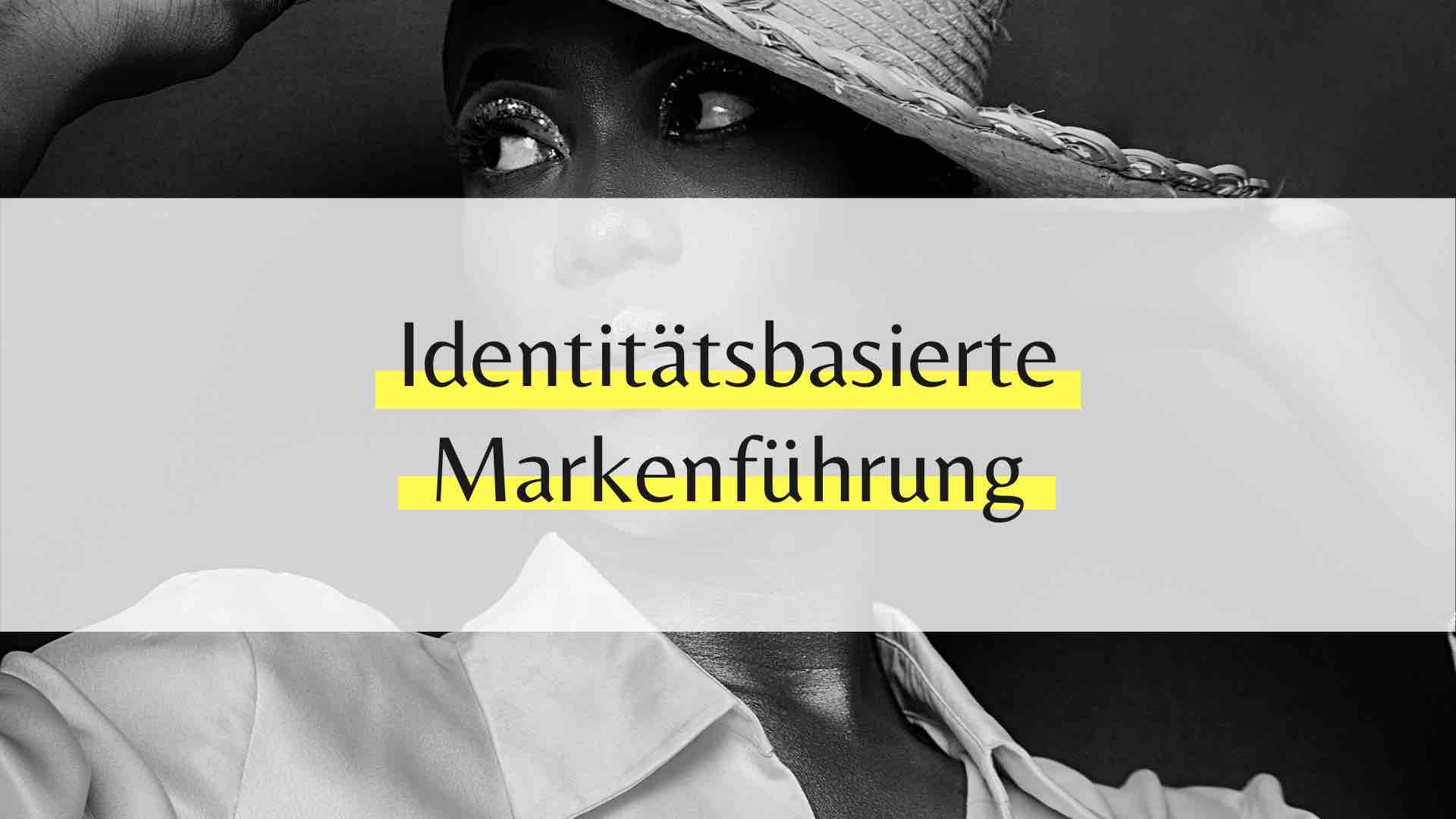 Was bedeutet Identitäsbasierte Markenführung für Unternehmen?