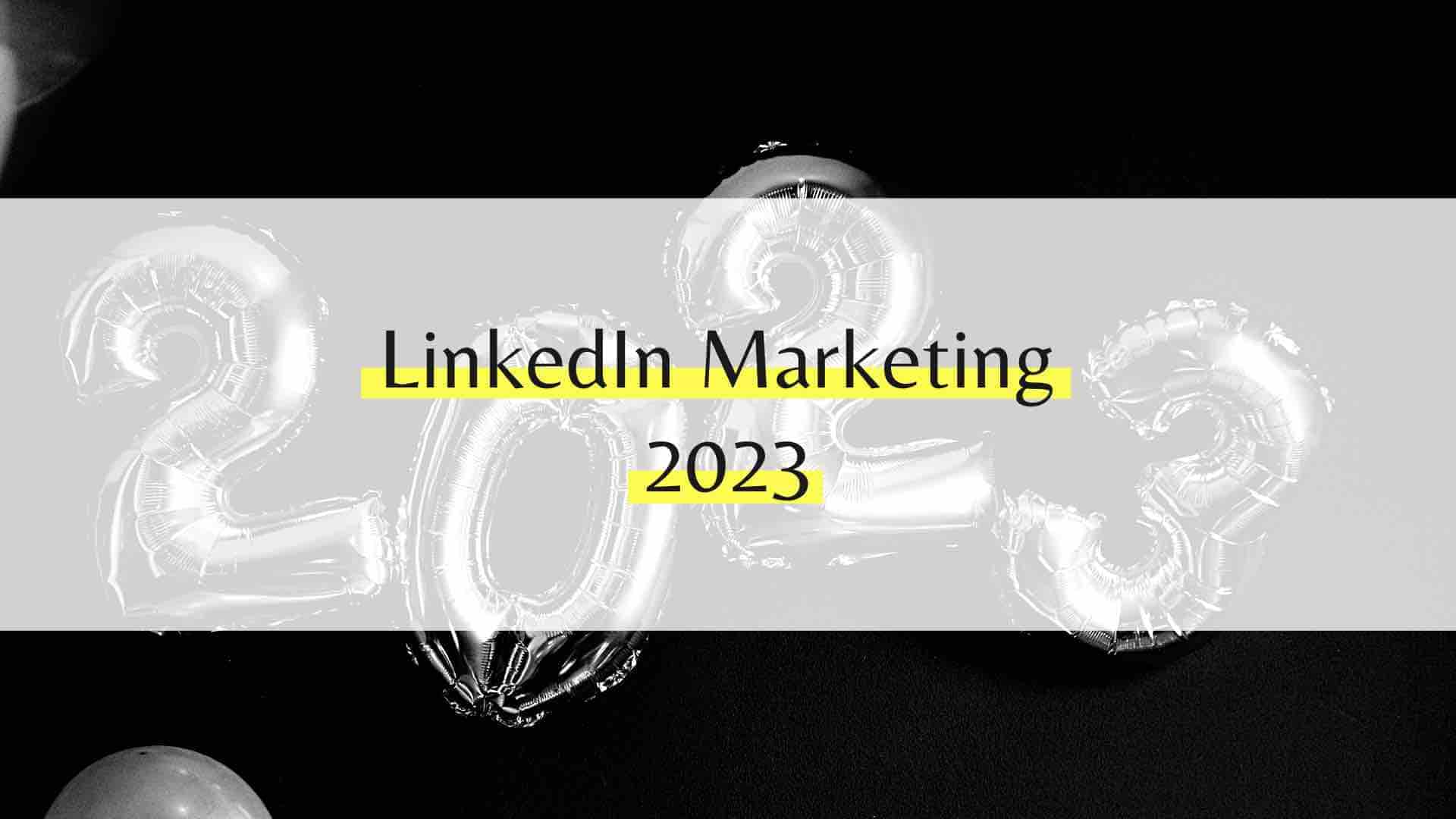 LinkedIn Marketing 2023: Tipps und Tricks für mehr Sichtbarkeit und Lead-Generierung