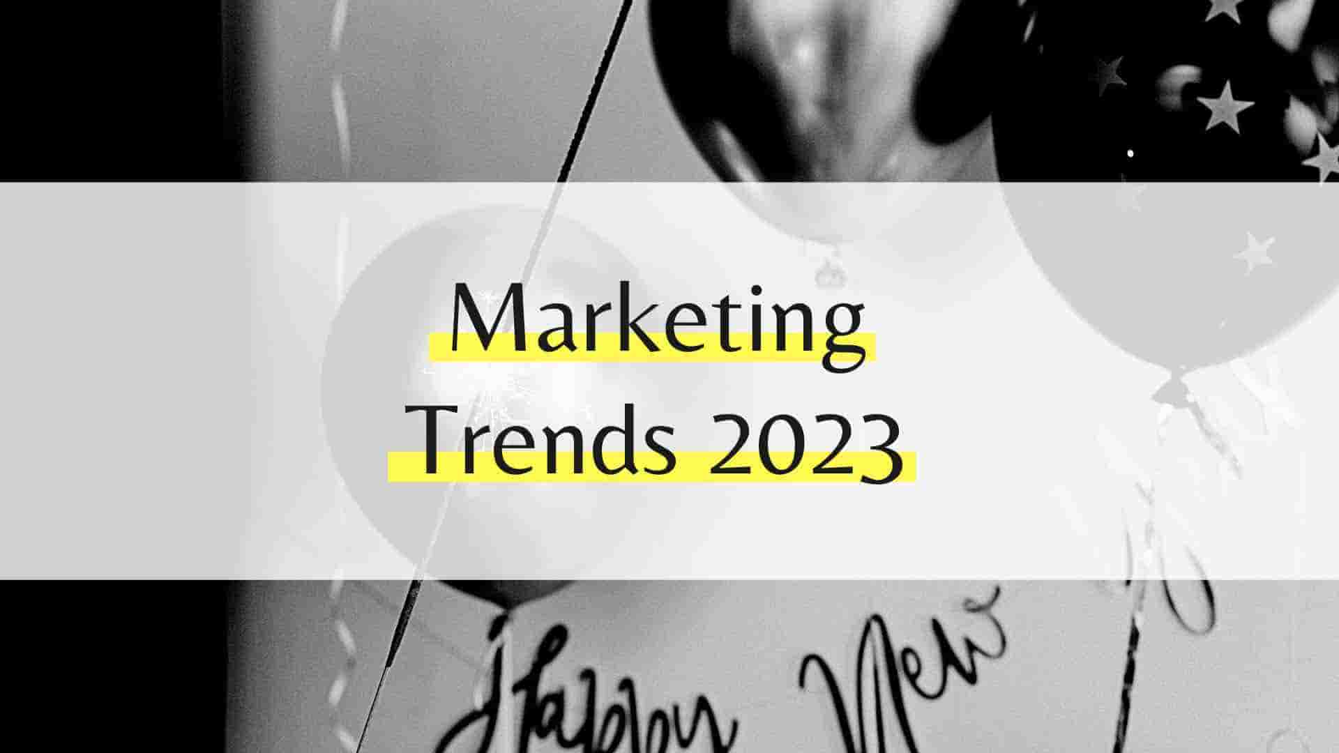 Marketing Trends 2023: Was Unternehmen beachten sollten