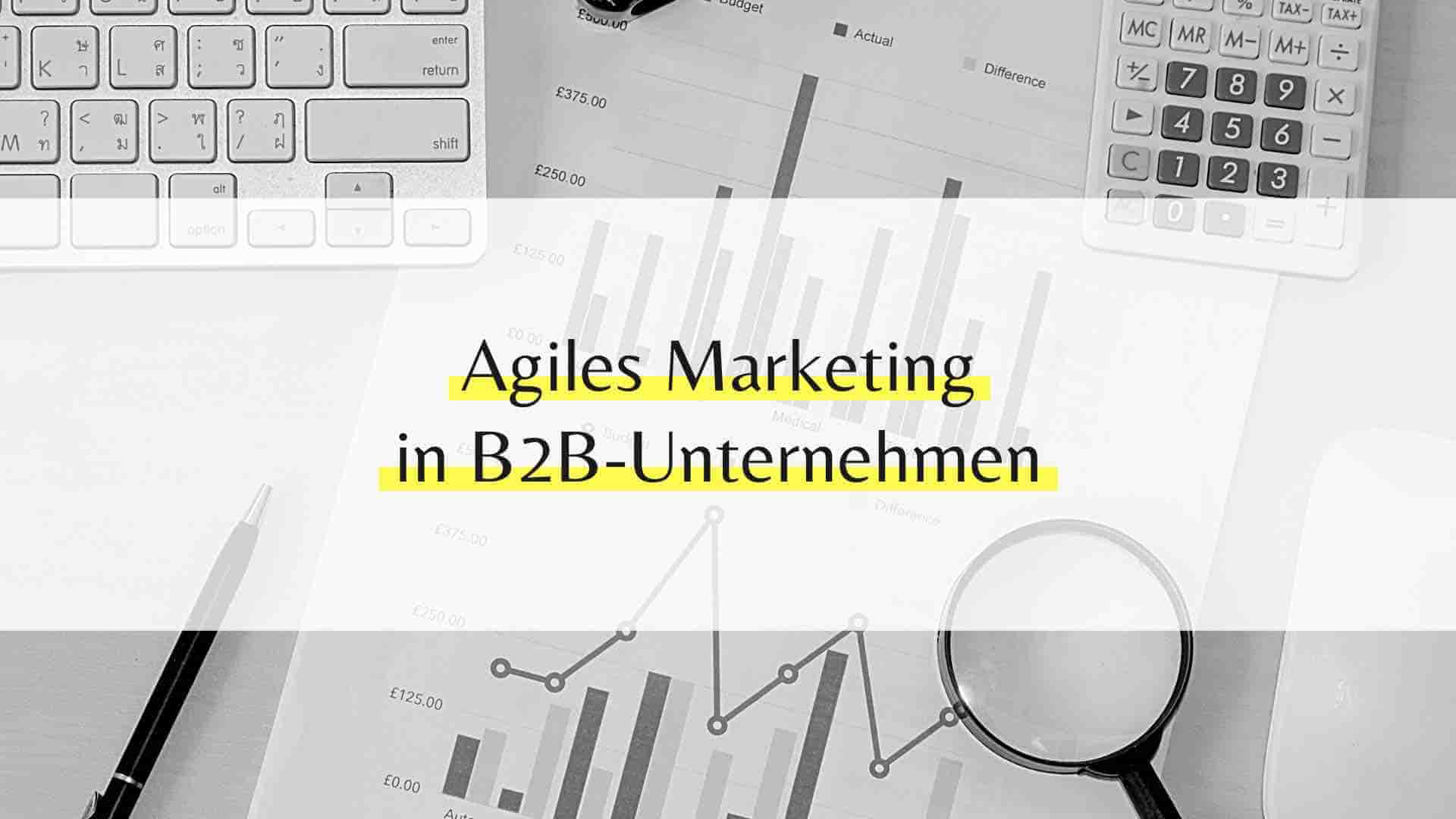 Agiles Marketing für B2B Unternehmen: Vorteile, Methoden und Herausforderungen