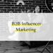 B2B Influencer Marketing
