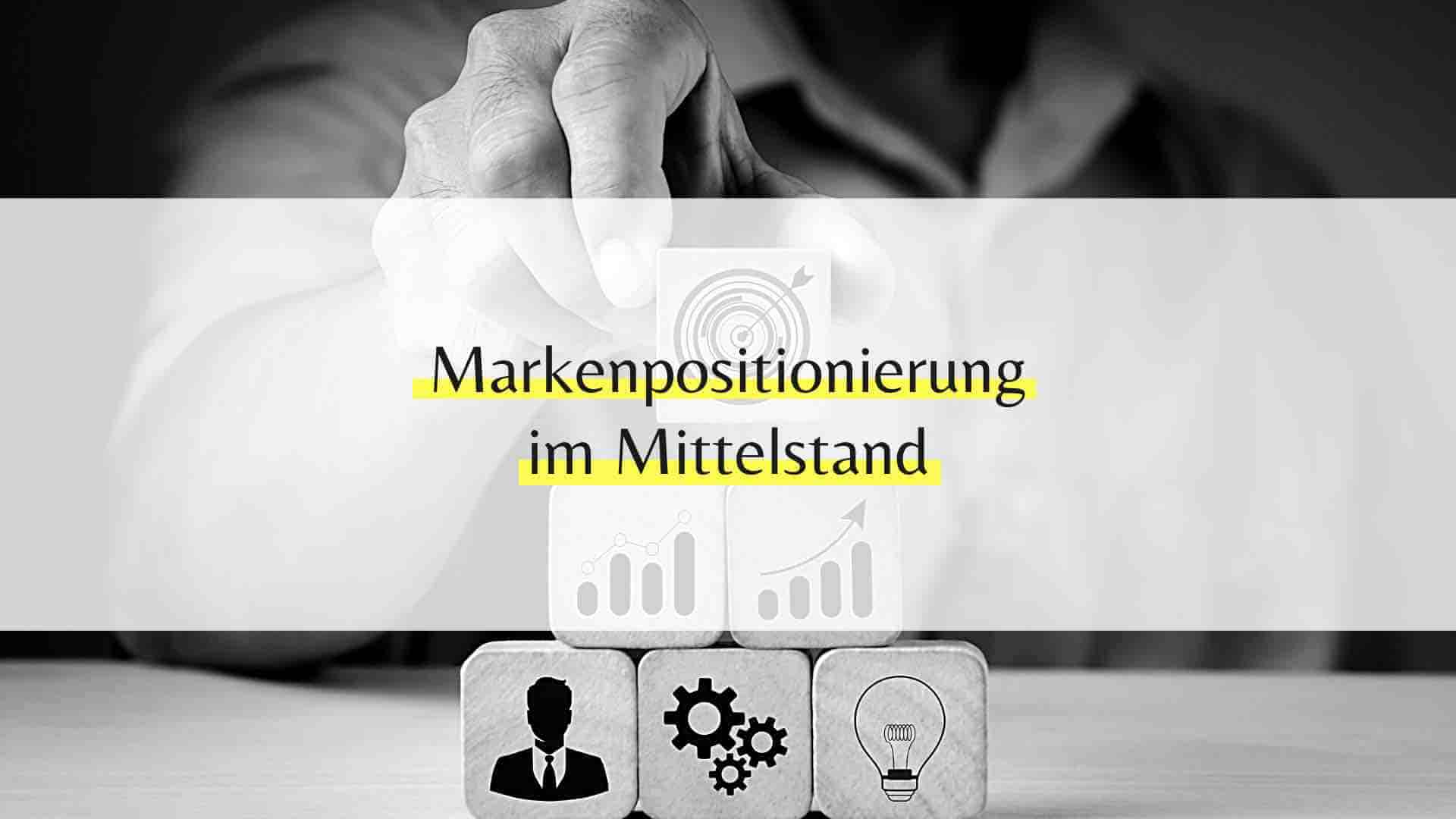 Markenpositionierung im Mittelstand: Warum eine klare Positionierung entscheidend ist
