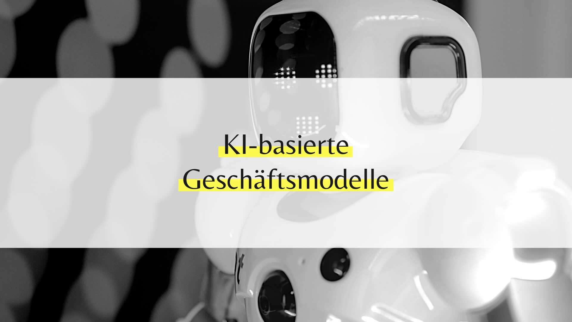 Wie KI-basierte Geschäftsmodelle den Mittelstand verändern: Chancen und Anleitung