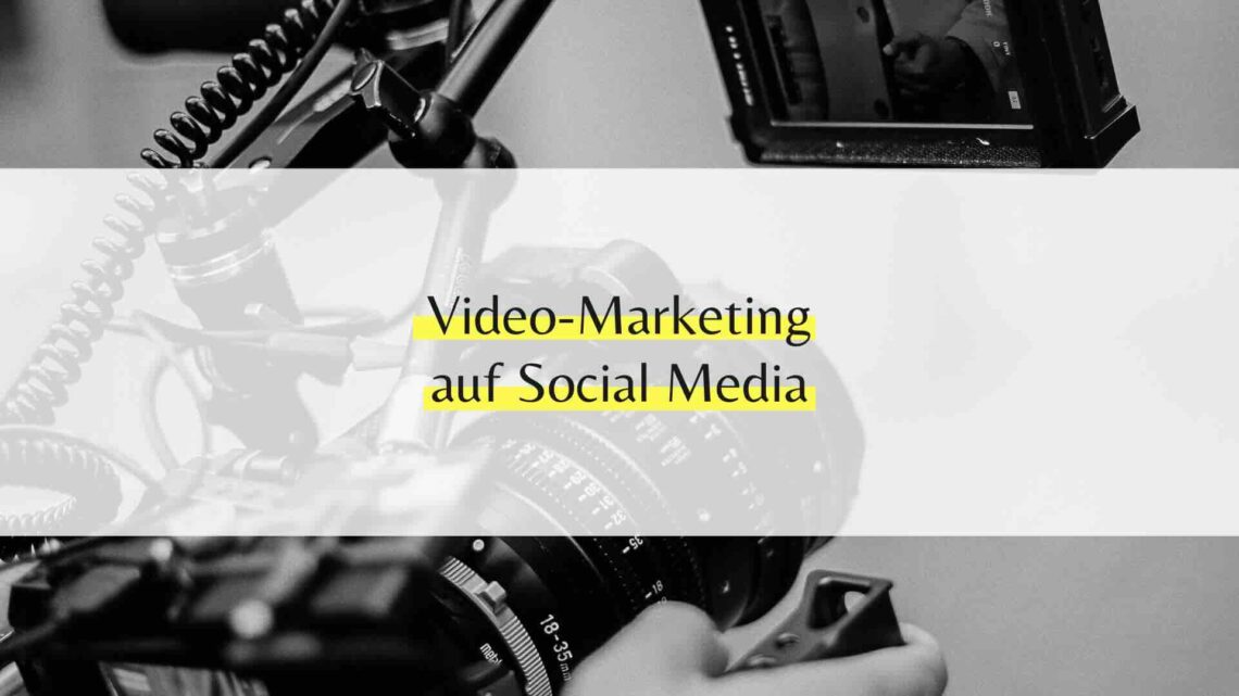 Video-Marketing auf Social Media: Herausforderungen und Chancen