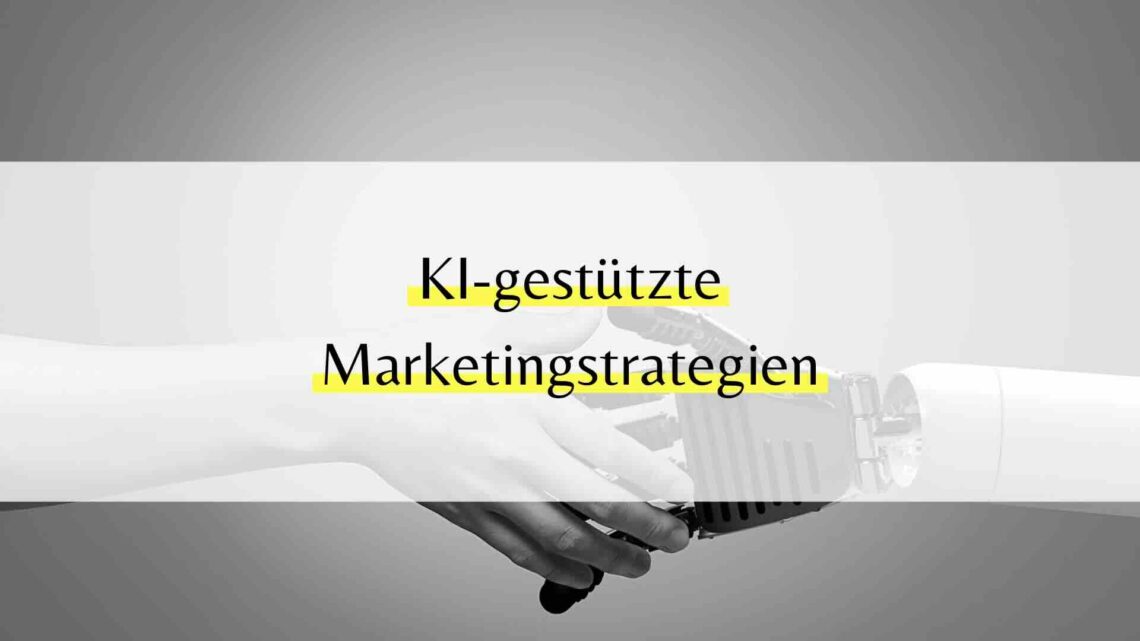 Ki-gestützte Marketingstrategien