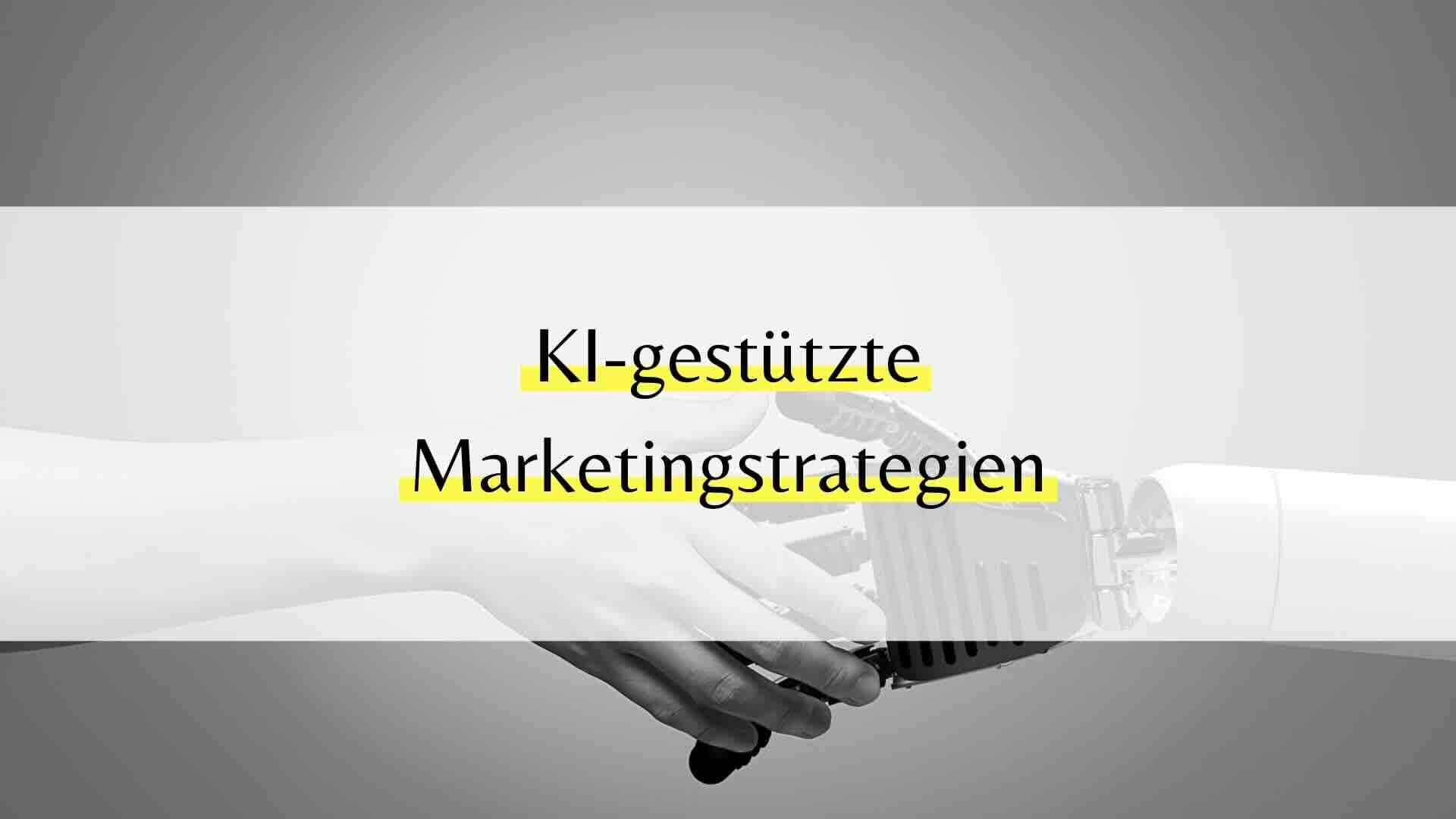 KI-gestützte Marketingstrategien: Wie Künstliche Intelligenz den Marketingsektor revolutioniert