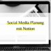 Social Media Planung mit Notion