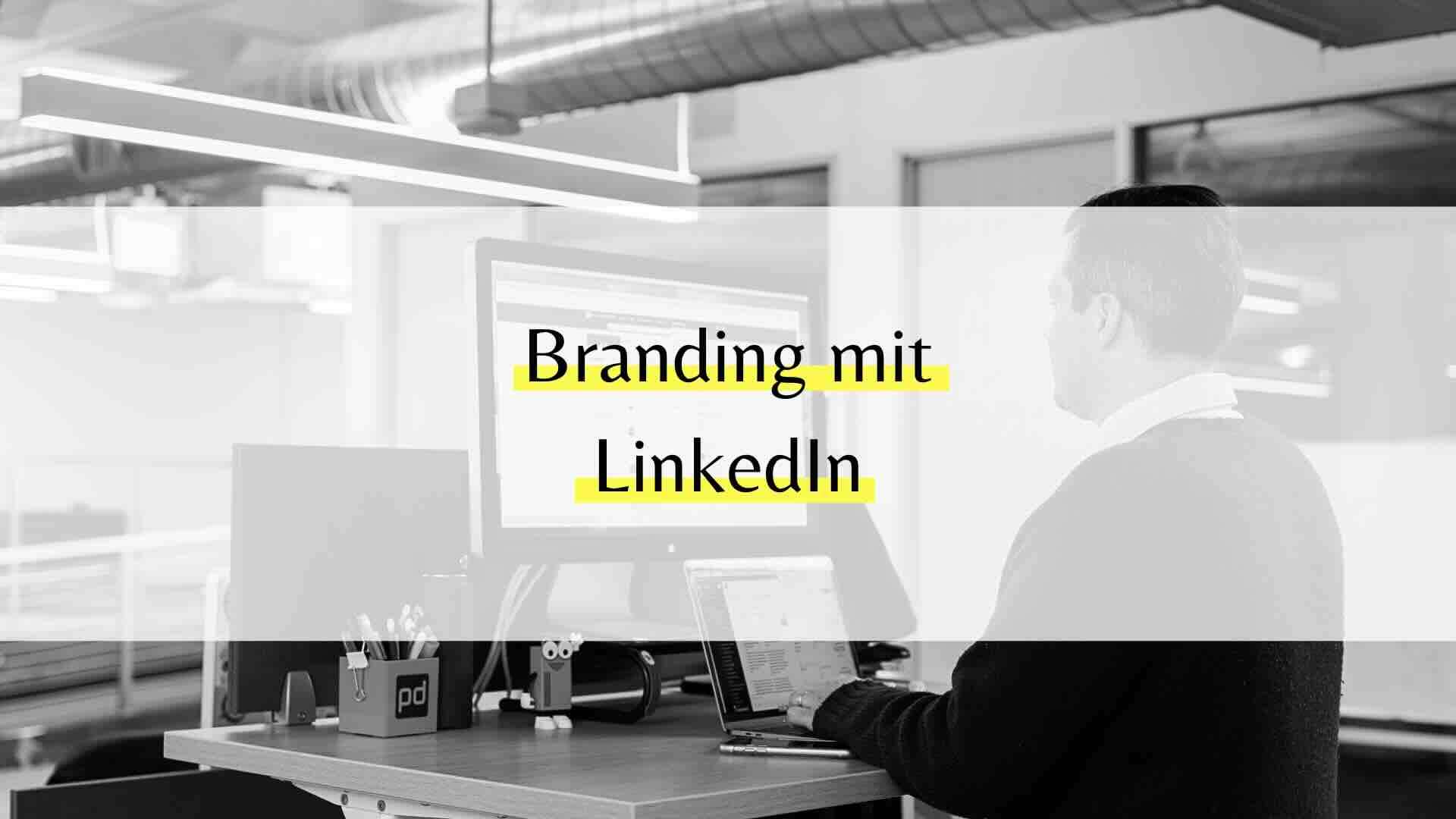 LinkedIn Markenaufbau: So stärkst du deine Marke über das Netzwerk
