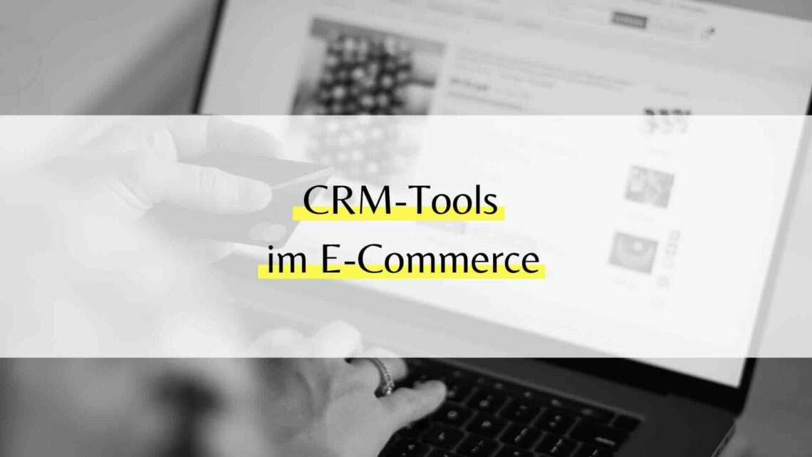 CRM für E-Commerce-Unternehmen