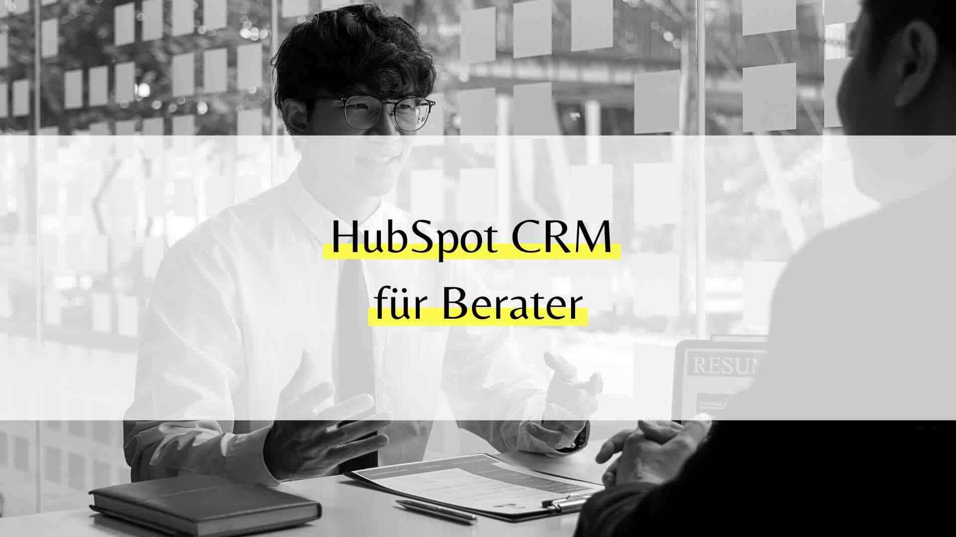HubSpot CRM für Beratungsunternehmen – Praxisleitfaden vom Erstgespräch bis zur Nachbetreuung