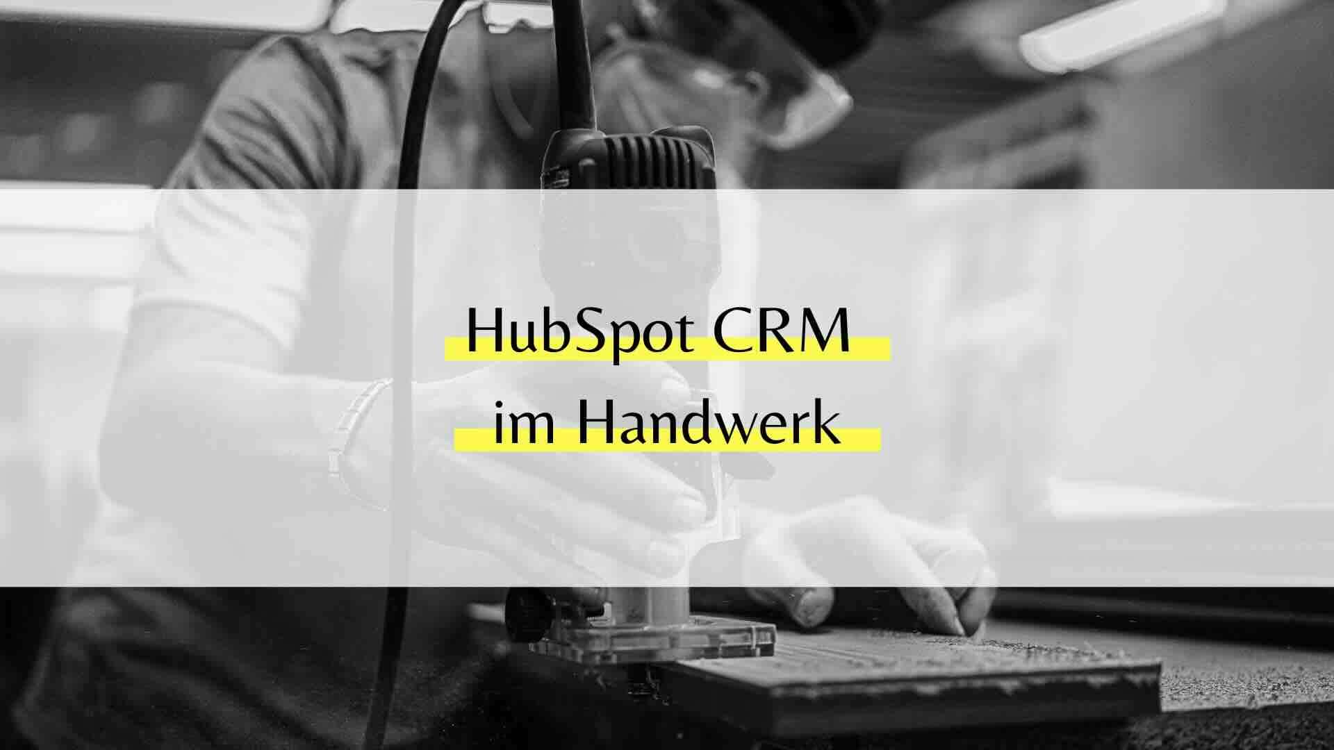 HubSpot CRM im Handwerk – Vergleich mit mfr, HERO und Plancraft