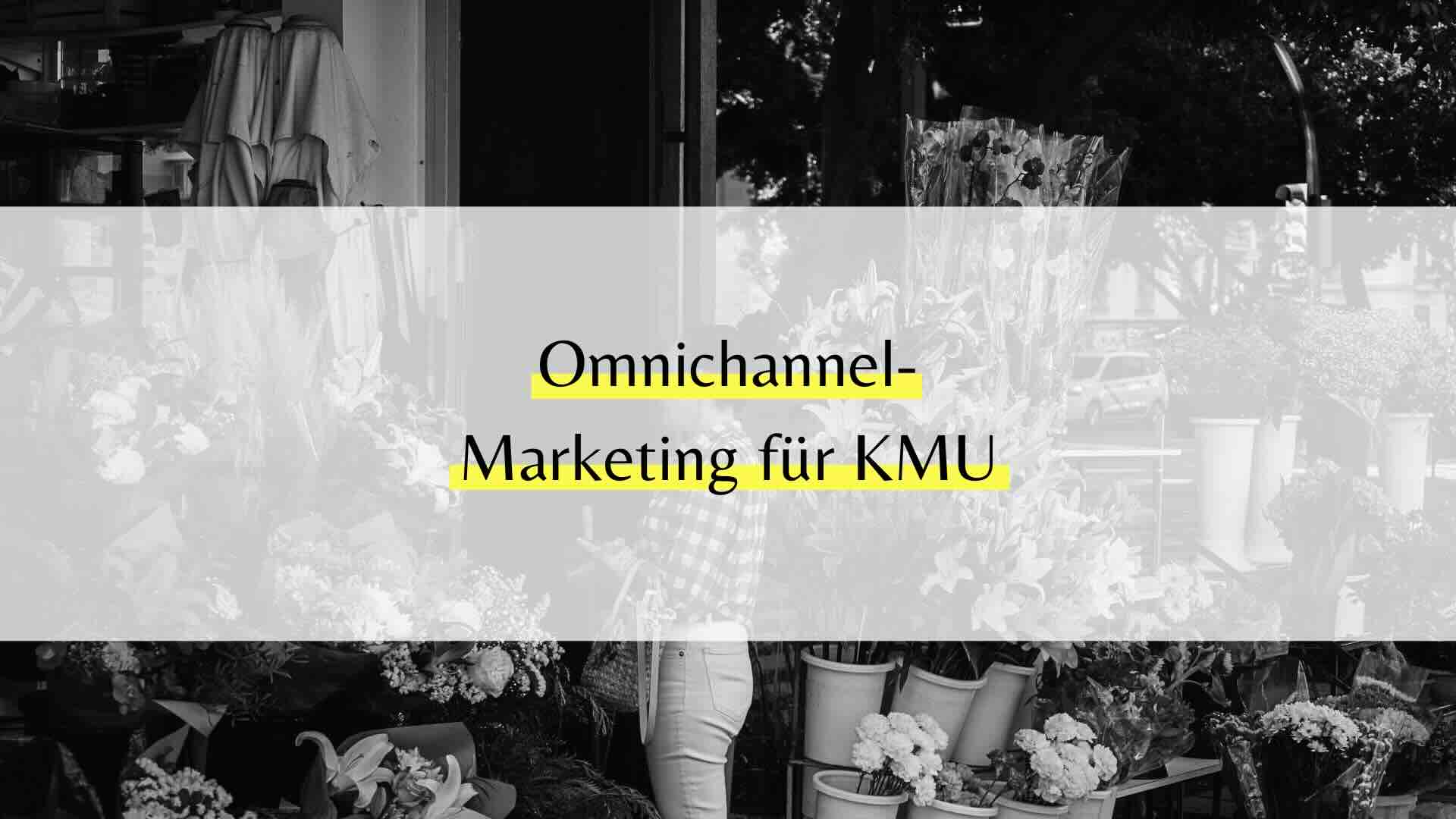 Omnichannel-Marketing für KMU: Warum integrierte Strategien den Unterschied machen