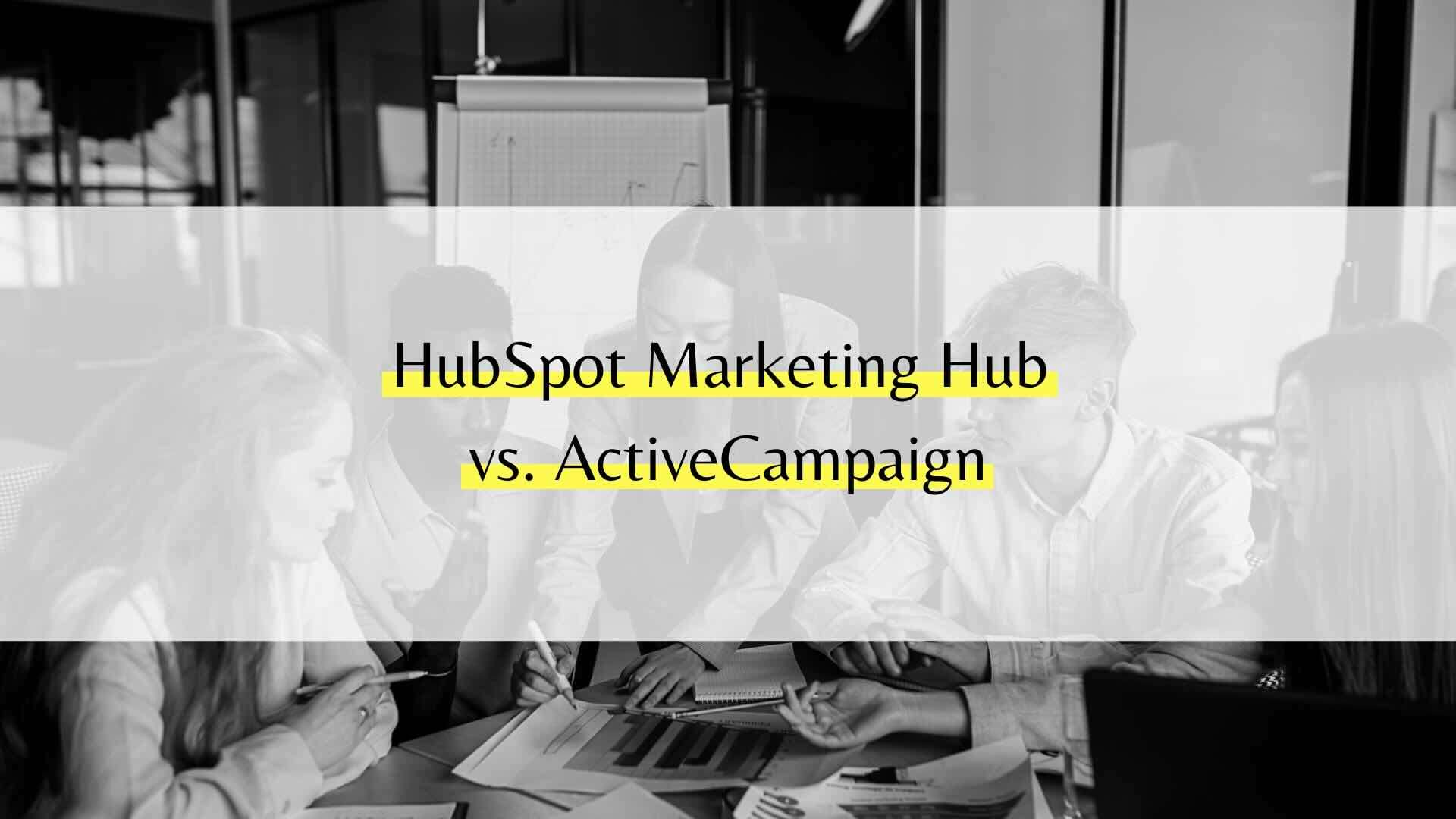HubSpot Marketing Hub vs ActiveCampaign: Welche Lösung automatisiert Marketingprozesse besser für kleine Marketing-Teams?