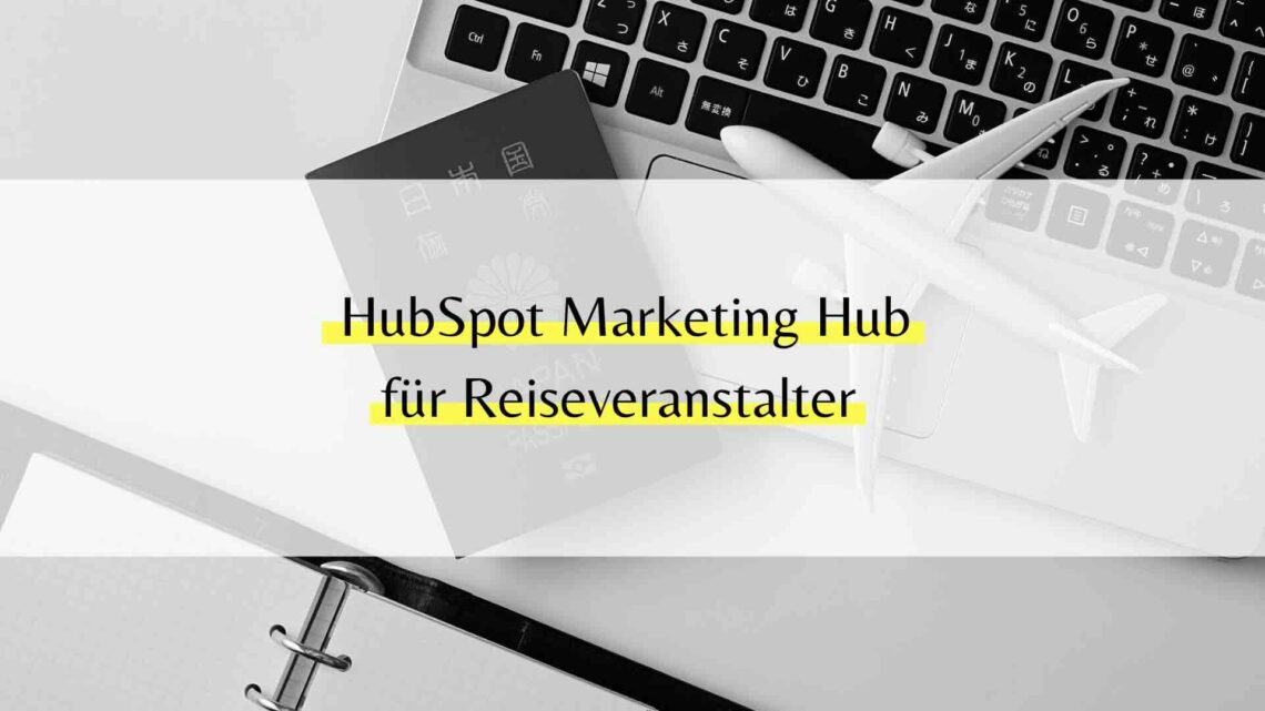 HubSpot Marketing Hub für Reiseveranstalter