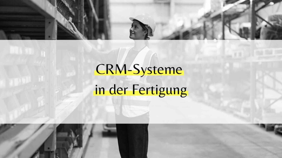 CRM-Systeme in der Fertigung