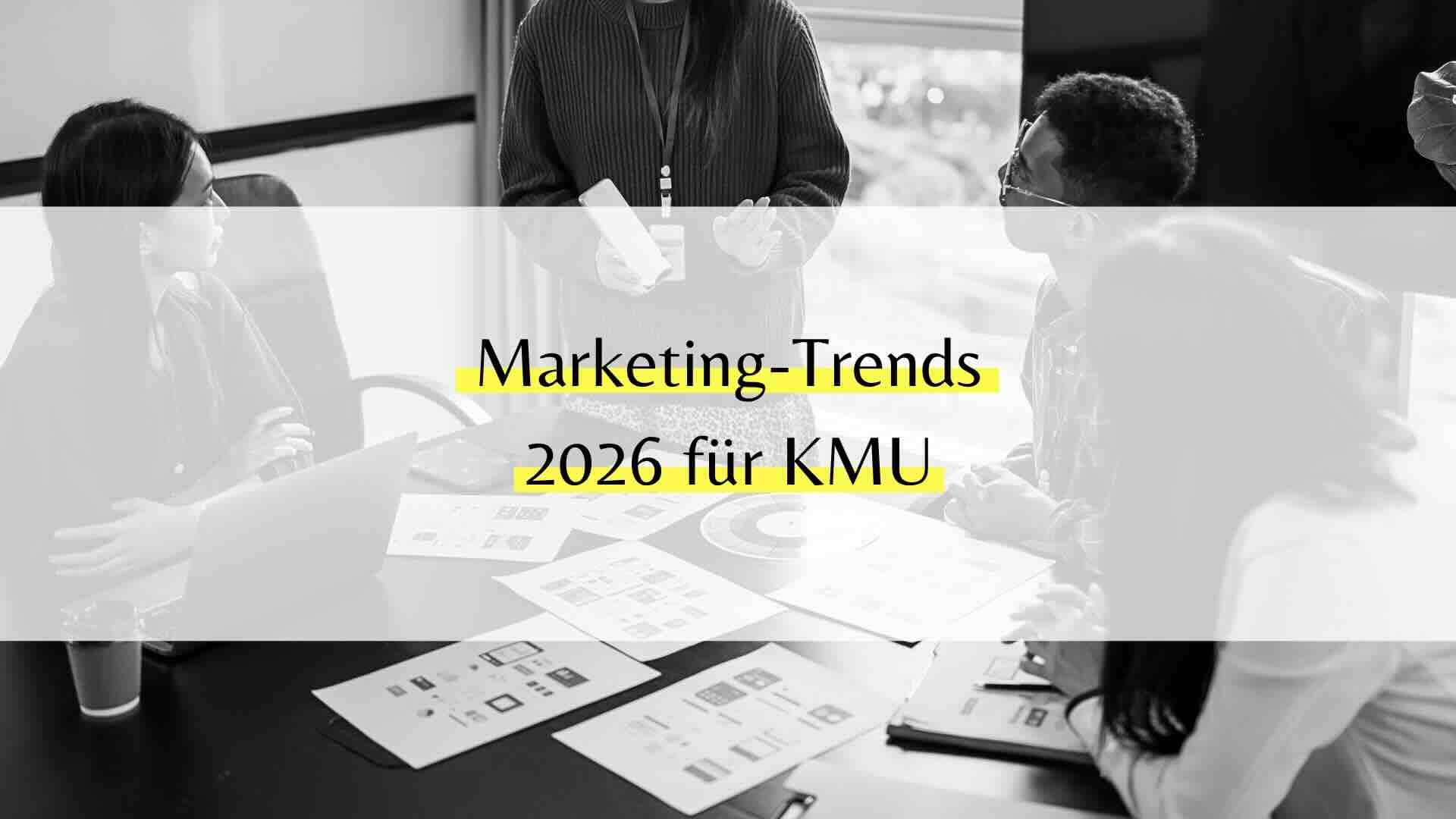 Marketing-Trends 2026 für KMU: Was wird wirklich wichtig?