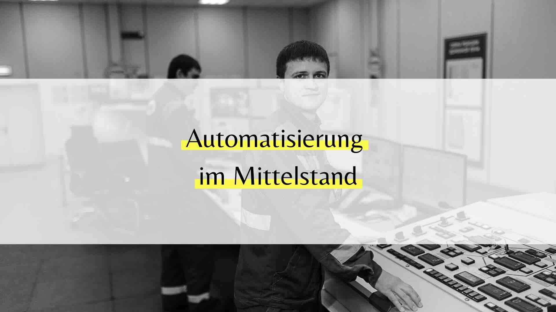 Automatisierung im Mittelstand: Was sich 2026 endlich lohnt zu automatisieren