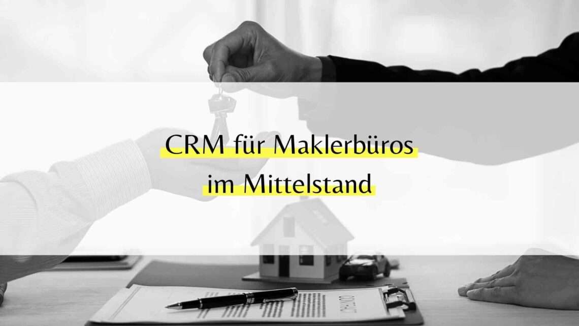 CRM für Maklerbüros im Mittelstand