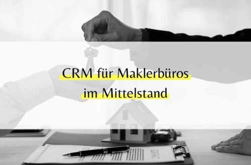 CRM für Maklerbüros im Mittelstand