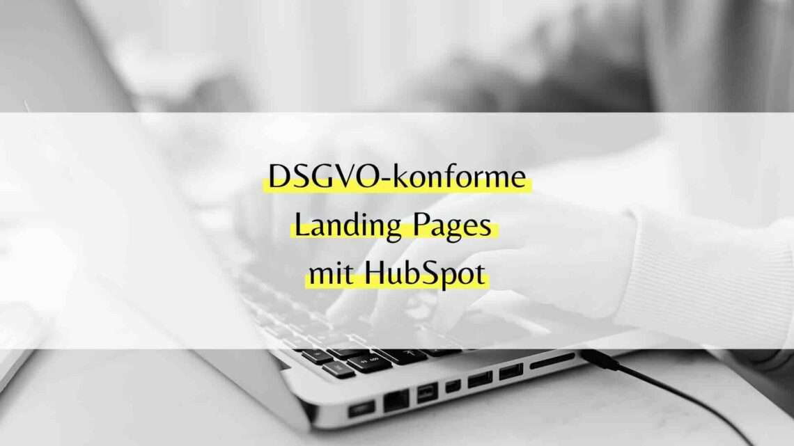 DSGVO-konforme Landing Pages mit HubSpot