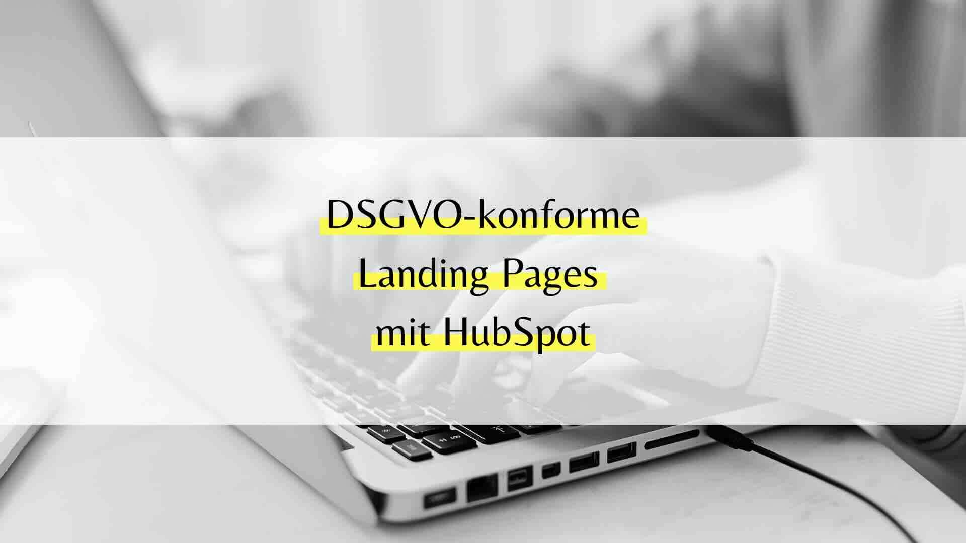 Wie erstellen KMU DSGVO-konforme Landing Pages mit HubSpot – ohne Agentur und ohne Entwickler?
