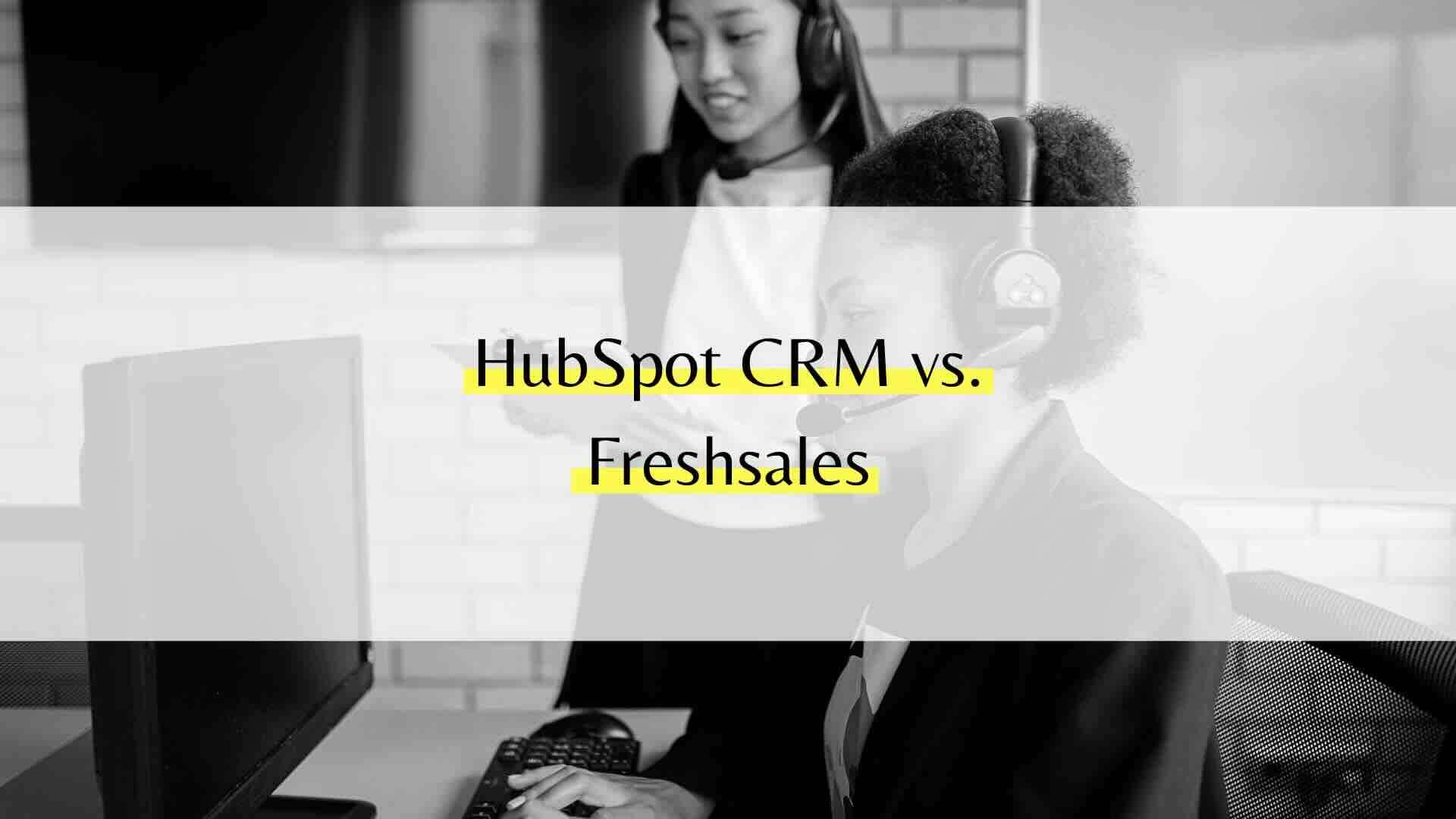 HubSpot CRM vs. Freshsales: Welche Lösung eignet sich besser für B2B-KMU?
