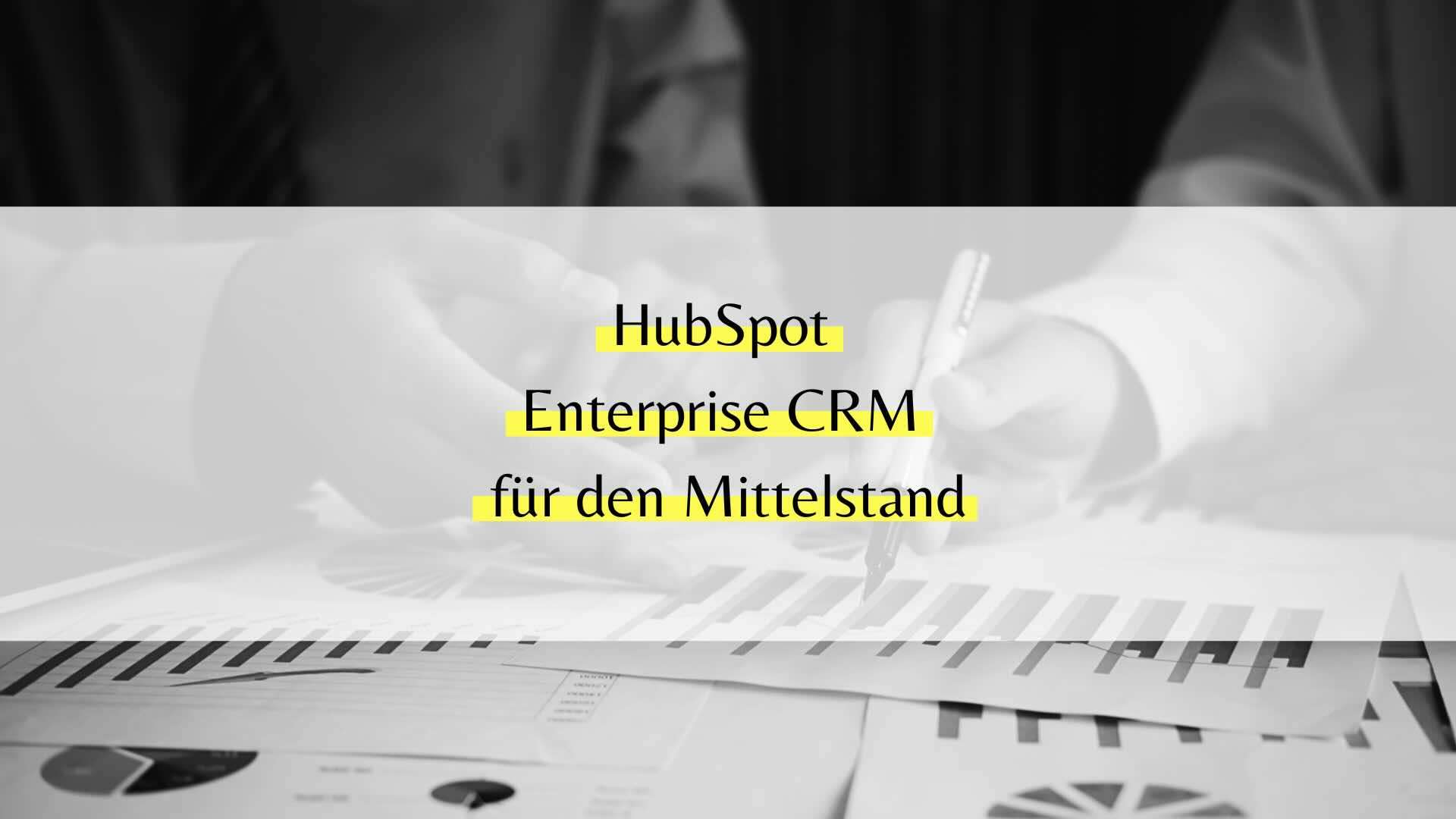 Enterprise CRM: Wann lohnt sich der Umstieg – und ist HubSpot CRM Enterprise die richtige Wahl?