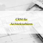 CRM für Architekturbüros