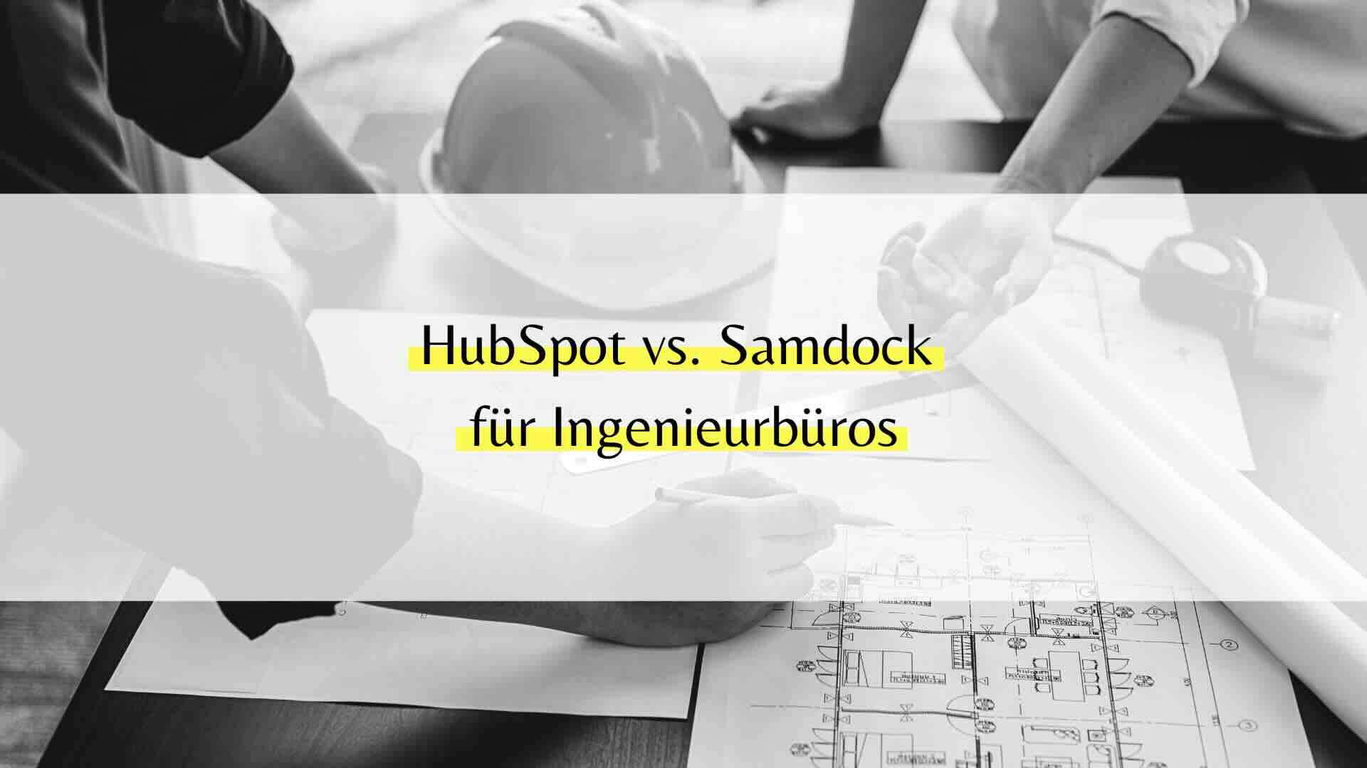 HubSpot vs. Samdock Ingenieurbüro CRM