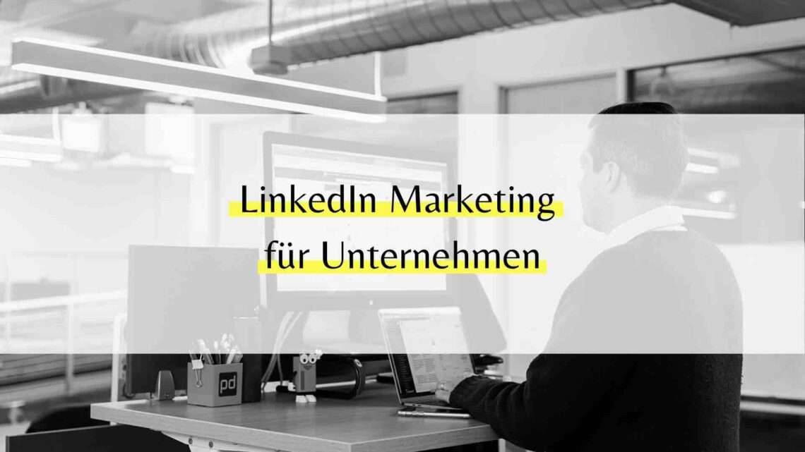 LinkedIn Marketing Unternehmen