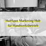 HubSpot Marketing Hub für SHK und Handwerksbetriebe