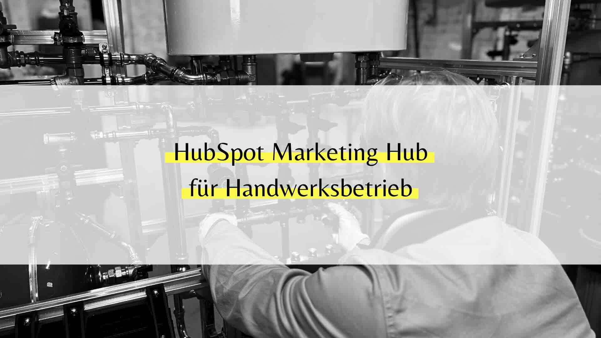 HubSpot Marketing Hub für SHK und Handwerksbetriebe