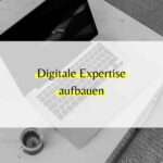 Digtiale Expertise aufbauen