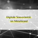 Digitale Souveränität Unternehmen