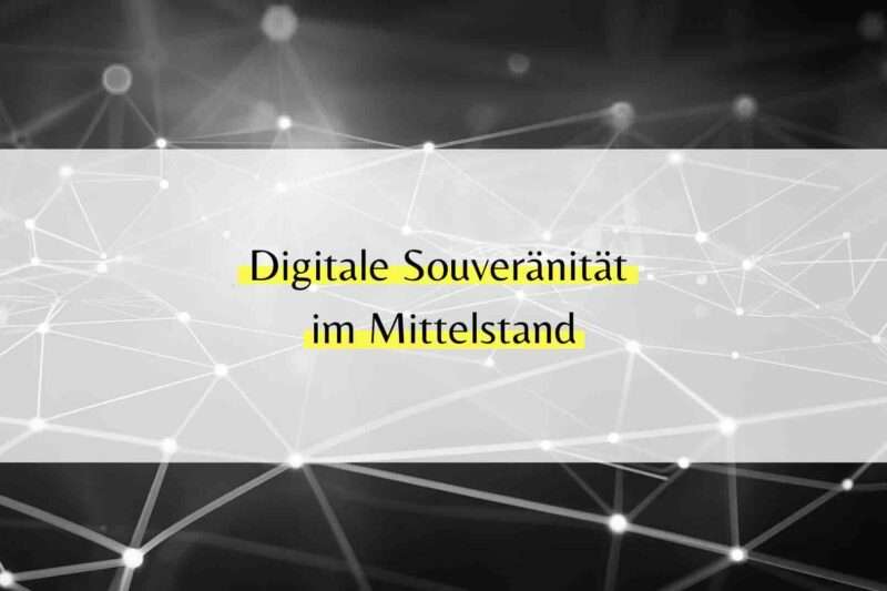 Digitale Souveränität Unternehmen